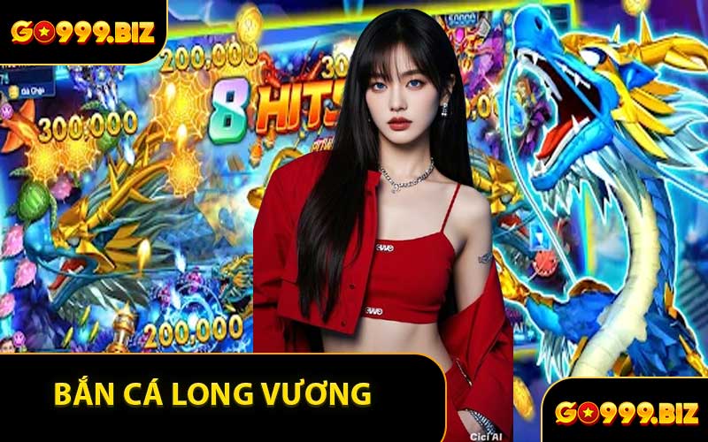 Bắn Cá Long Vương