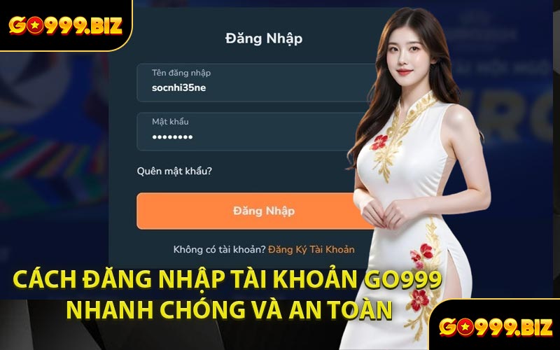 Cách Đăng Nhập Tài Khoản GO999 Nhanh Chóng Và An Toàn