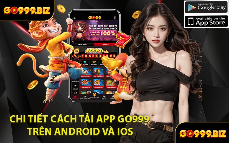 Chi Tiết Cách Tải App GO999 Trên Android Và iOS