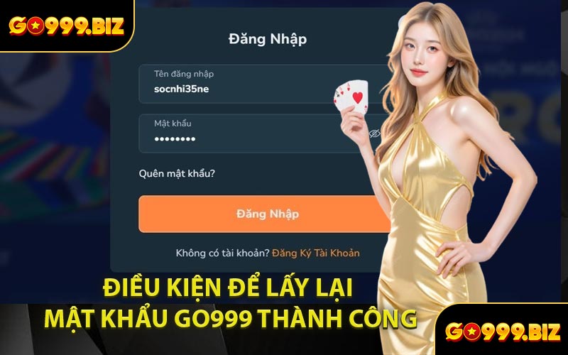 Điều Kiện Để Lấy Lại Mật Khẩu GO999 Thành Công