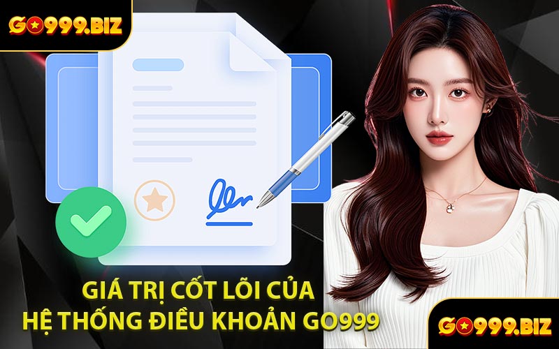 Giá Trị Cốt Lõi Của Hệ Thống Điều Khoản GO999