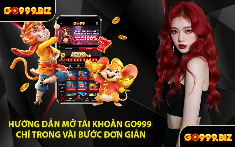 Hướng Dẫn Mở Tài Khoản GO999 Chỉ Trong Vài Bước Đơn Giản