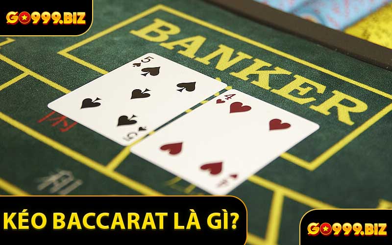 Kéo Baccarat Là Gì?