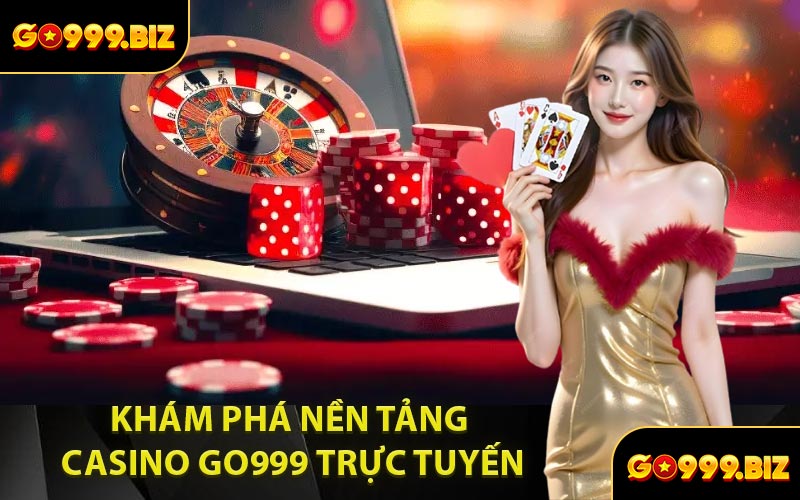Khám Phá Nền Tảng Casino GO999 Trực Tuyến