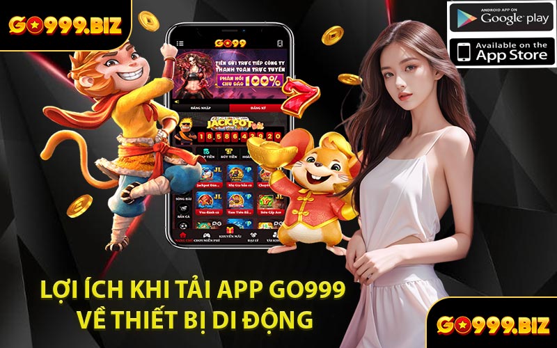 Lợi Ích Khi Tải App GO999 Về Thiết Bị Di Động
