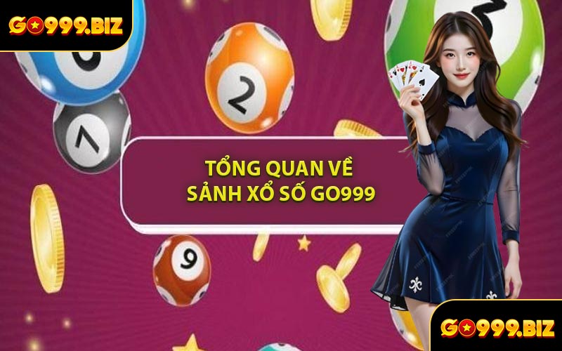 Tổng Quan Về Sảnh Xổ Số GO999
