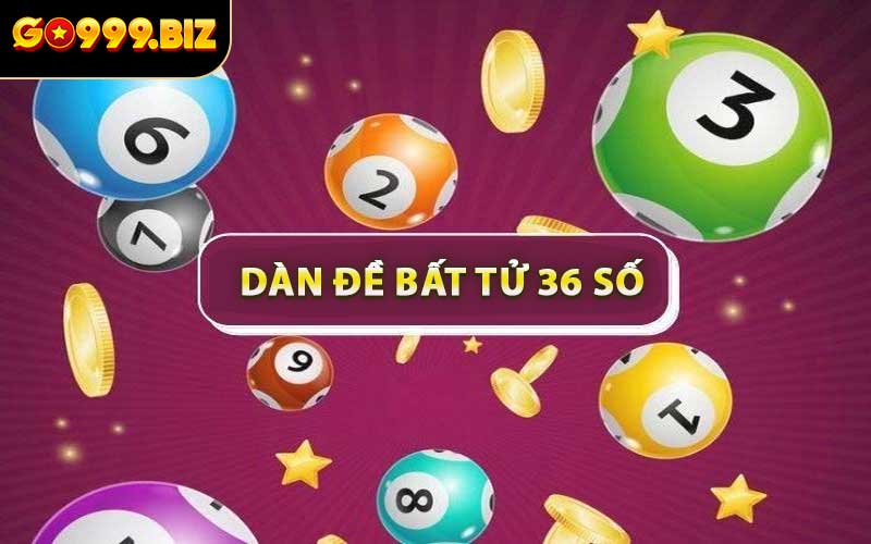 Dàn Đề Bất Tử 36 Số