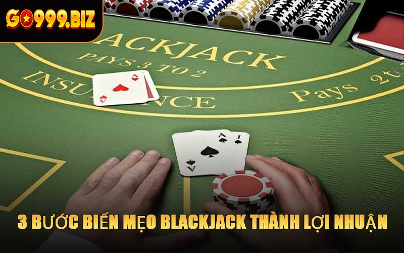 3 Bước Biến Mẹo Blackjack Thành Lợi Nhuận