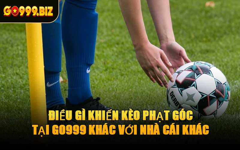 Điều Gì Khiến Kèo Phạt Góc Tại GO999 Khác Với Nhà Cái Khác