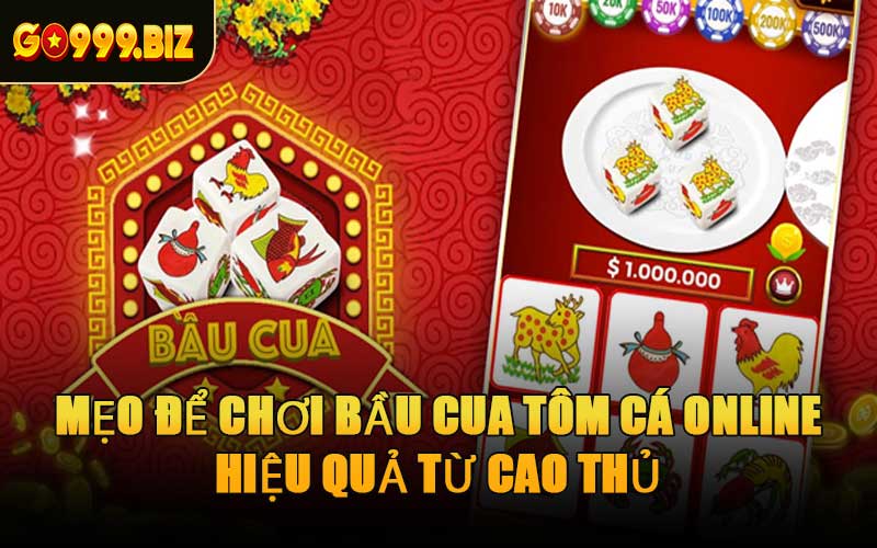 Mẹo Để Chơi Bầu Cua Tôm Cá Online Hiệu Quả Từ Cao Thủ