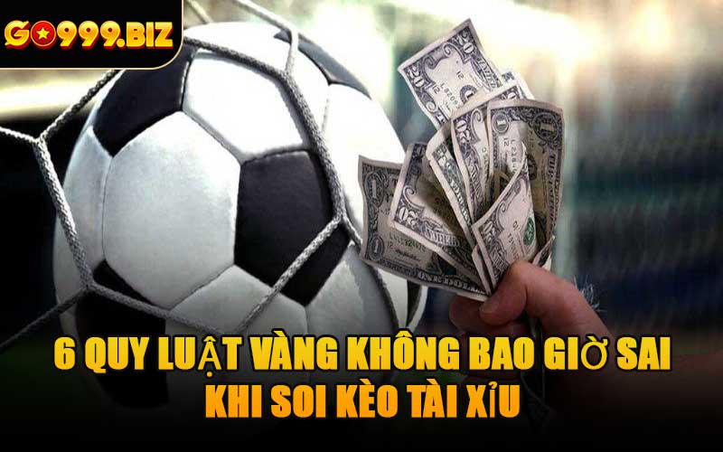 6 Quy Luật Vàng Không Bao Giờ Sai Khi Soi Kèo Tài Xỉu