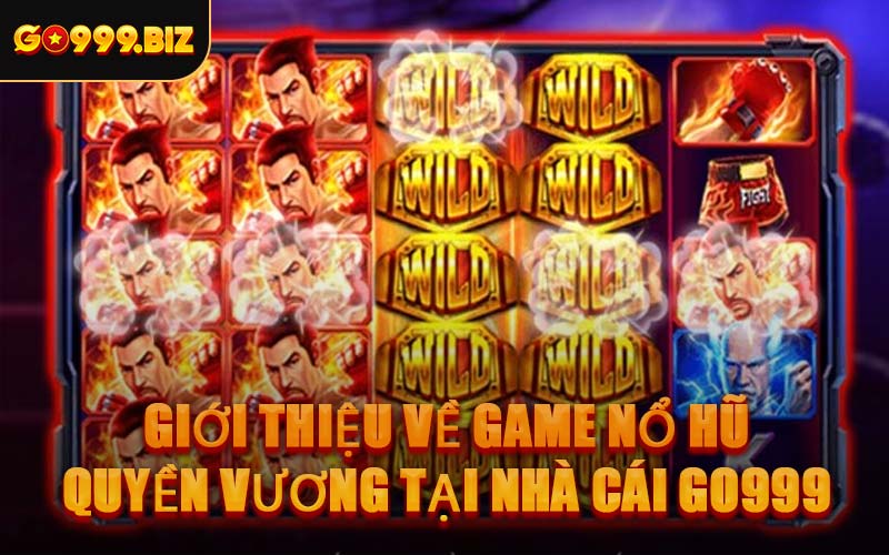 Giới Thiệu Về Game Nổ Hũ Quyền Vương Tại Nhà Cái GO999