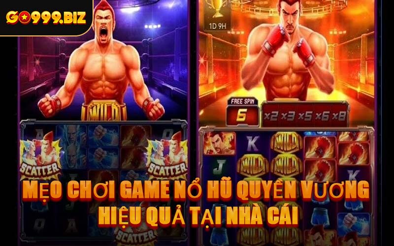 Mẹo Chơi Game Nổ Hũ Quyền Vương Hiệu Quả Tại Nhà Cái