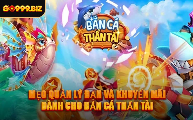 Mẹo Quản Lý Đạn Và Khuyến Mãi Dành Cho Bắn Cá Thần Tài