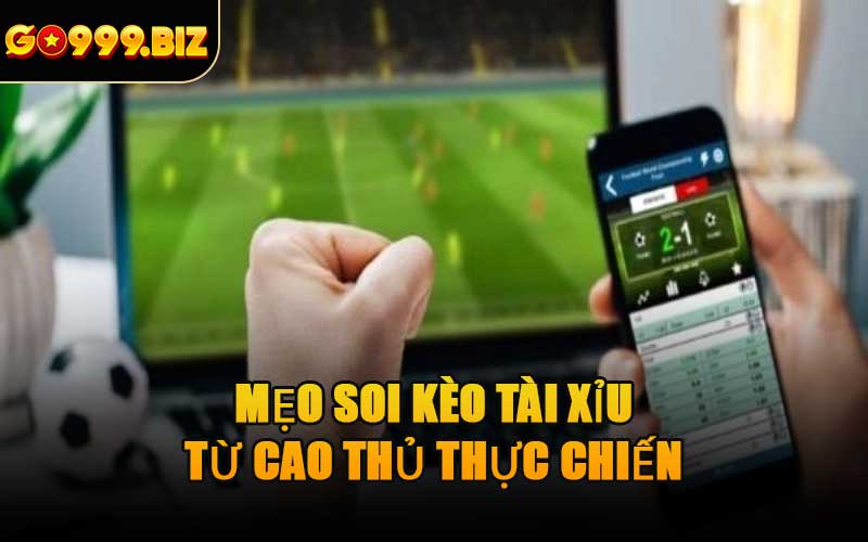 Mẹo Soi Kèo Tài Xỉu Từ Cao Thủ Thực Chiến