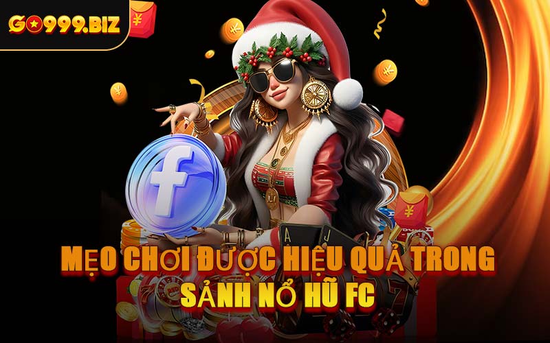 Mẹo Chơi Được Hiệu Quả Trong Sảnh Nổ Hũ FC