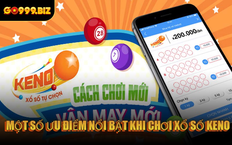 Một số ưu điểm nổi bật khi chơi xổ số Keno