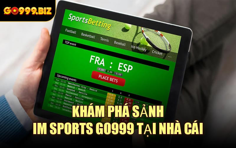 Khám Phá Sảnh IM Sports GO999 Tại Nhà Cái