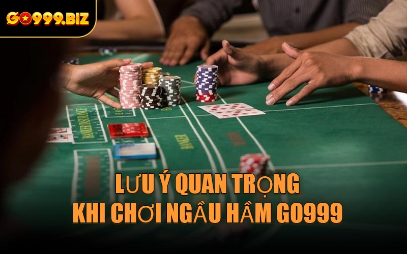 Lưu ý quan trọng khi chơi Ngầu Hầm GO999