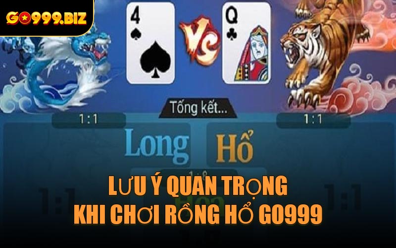 Lưu ý quan trọng khi chơi Rồng Hổ GO999