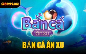 Bắn Cá Ăn Xu