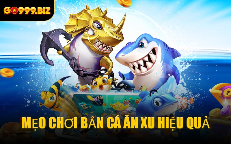Mẹo Chơi Bắn Cá Ăn Xu Hiệu Quả